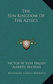 portada the sun kingdom of the aztecs the sun kingdom of the aztecs (in English)