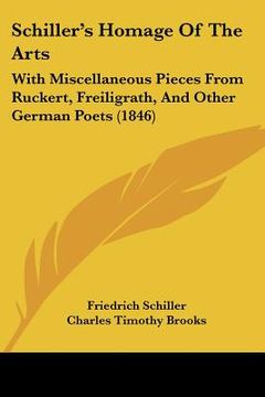 portada schiller's homage of the arts: with miscellaneous pieces from ruckert, freiligrath, and other german poets (1846) (en Inglés)