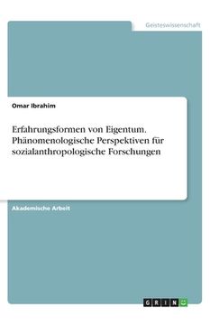 portada Erfahrungsformen von Eigentum. Phänomenologische Perspektiven für sozialanthropologische Forschungen (en Alemán)