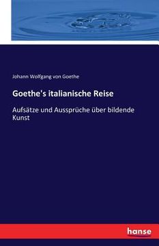 portada Goethe's italianische Reise: Aufsätze und Aussprüche über bildende Kunst (en Alemán)