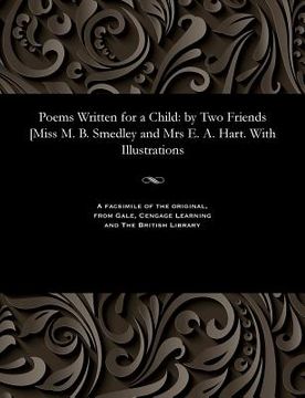 portada Poems Written for a Child: By Two Friends [miss M. B. Smedley and Mrs E. A. Hart. with Illustrations (in English)