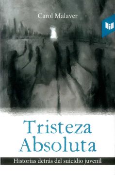 portada Tristeza Absoluta. Historias Detrás del Suicidio Juvenil (in Spanish)