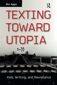 portada Texting Toward Utopia: Kids, Writing, and Resistance