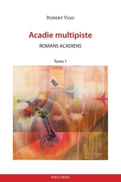 portada Acadie multipiste tome 1: Romans acadiens (en Francés)