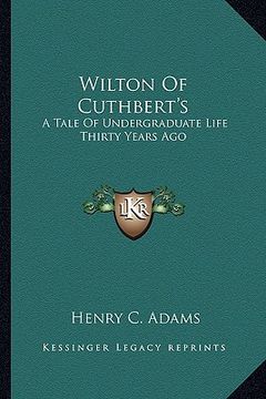 portada wilton of cuthbert's: a tale of undergraduate life thirty years ago (en Inglés)