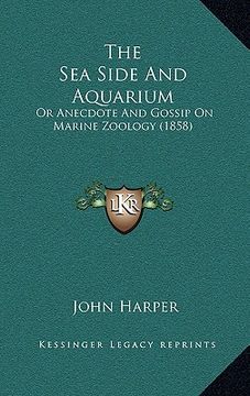 portada the sea side and aquarium: or anecdote and gossip on marine zoology (1858) (en Inglés)