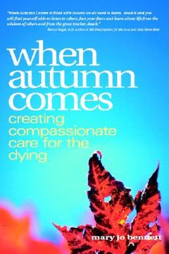 portada when autumn comes: a hospice volunteer ` s stories of dying, healing, and companionship