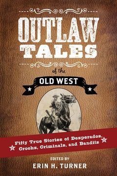 portada Outlaw Tales of the old West: Fifty True Stories of Desperados, Crooks, Criminals, and Bandits (en Inglés)