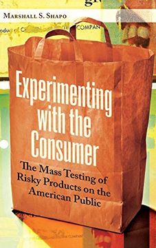 portada Experimenting With the Consumer: The Mass Testing of Risky Products on the American Public (en Inglés)