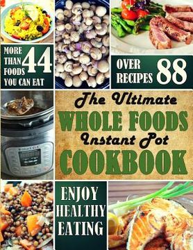 portada The Ultimate Whole Foods Instant Pot Cookbook (en Inglés)