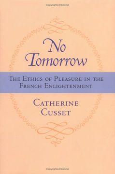 portada No Tomorrow: The Ethics of Pleasure in the French Enlightenment 