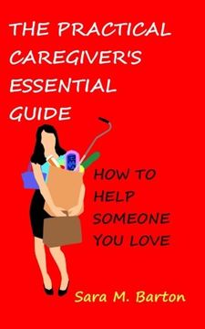 portada The Practical Caregiver's Essential Guide: How to Help Someone You Love
