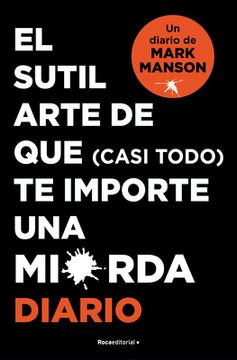 El Sutil Arte de Que (Casi Todo) Te Importe Una Mierda. Diario / The Subtle Art of Not Giving a F*ck (in Spanish)