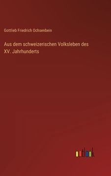 portada Aus dem schweizerischen Volksleben des XV. Jahrhunderts (en Alemán)