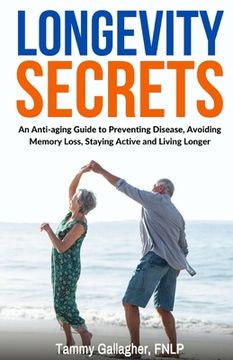 portada Longevity Secrets: An Anti-Aging Guide to Preventing Disease, Avoiding Memory Loss, Staying Active, and Living Longer (en Inglés)