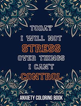 portada Today i Will not Stress Over Things i Can’T Control Anxiety Coloring Book: A Scripture Coloring Book for Adults & Teens, Relaxing & Creative art. Perforated Paper That Resists Bleed Through (en Inglés)