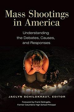 portada Mass Shootings in America: Understanding the Debates, Causes, and Responses (Hardback) (en Inglés)
