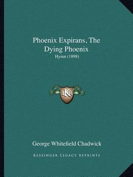 portada phoenix expirans, the dying phoenix: hymn (1898) (en Inglés)