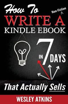 portada How To Write A Non-Fiction Kindle eBook In 7 Days -- That Actually Sells! (en Inglés)