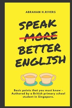 portada Speak More Better English: Basic points that you must know - Authored by a British primary school student in Singapore (in English)