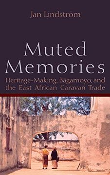 portada Muted Memories: Heritage-Making, Bagamoyo, and the East African Caravan Trade (in English)