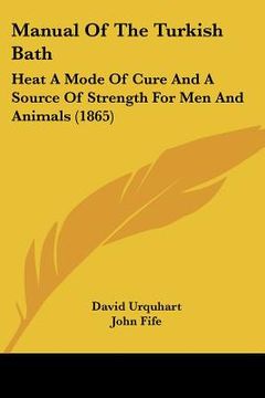 portada manual of the turkish bath: heat a mode of cure and a source of strength for men and animals (1865) (in English)