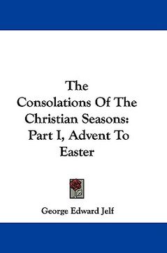 portada the consolations of the christian seasons: part i, advent to easter (en Inglés)
