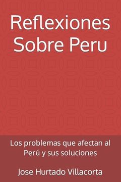 portada Reflexiones Sobre Peru: Los problemas que afectan al Perú y sus soluciones