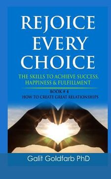 portada REJOICE EVERY CHOICE - Skills To Achieve Success, Happiness and Fulfillment: Book # 4: How To Build Great Relationships (en Inglés)