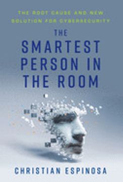portada The Smartest Person in the Room: The Root Cause and new Solution for Cybersecurity (en Inglés)