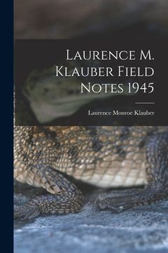 portada Laurence M. Klauber Field Notes 1945 (en Inglés)