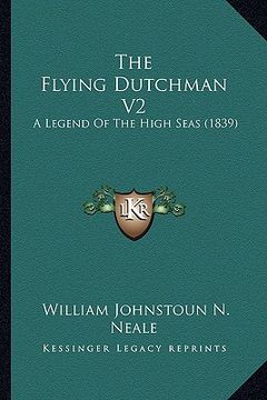 portada the flying dutchman v2: a legend of the high seas (1839) (en Inglés)