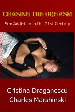 portada Chasing the Orgasm: Sex Addiction in the 21st Century (en Inglés)
