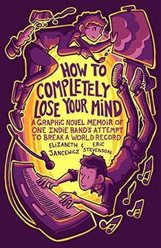 portada How to Completely Lose Your Mind: A Graphic Novel Memoir of one Indie Band's Attempt to Break a World Record (en Inglés)