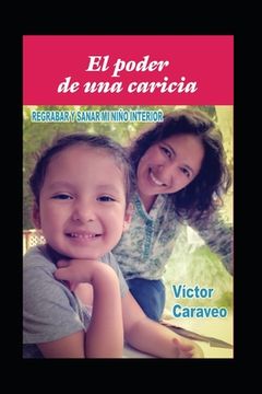 portada El Poder de una Caricia: Regrabar y Sanar mi Niño Interior (Spanish Edition) (in Spanish)