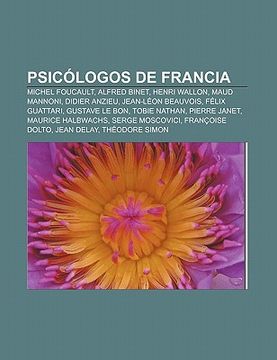 psic logos de francia: michel foucault, alfred binet, henri wallon, maud mannoni, didier anzieu, jean-l on beauvois, f lix guattari