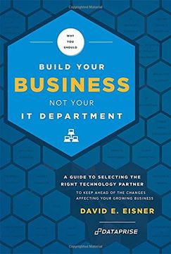 portada Why you Should Build Your Business not Your it Department: A Guide to Selecting the Right Technology Partner to Keep Ahead of the Chnages Affecting yo (en Inglés)
