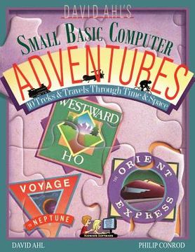portada David Ahl's Small Basic Computer Adventures - 25th Annivesary Edition - 10 Treks & Travels Through Time & Space (en Inglés)