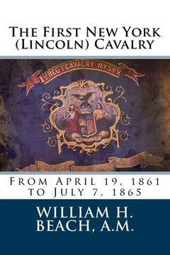 portada The First New York (Lincoln) Cavalry: From April 19, 1861 to July 7, 1865 (en Inglés)