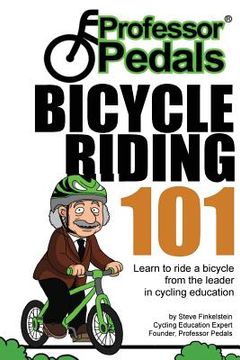 portada Professor Pedals Bicycle Riding 101: Progressive and stress-free learning system for kids and adults (en Inglés)