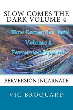 portada Slow Comes the Dark Volume 4 Perversion Incarnate (en Inglés)