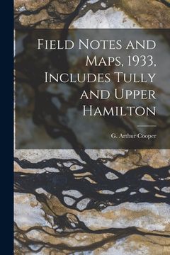 portada Field Notes and Maps, 1933, Includes Tully and Upper Hamilton