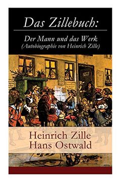 portada Das Zillebuch: Der Mann und das Werk (Autobiographie von Heinrich Zille): Mit 223 Meist Erstmalig Veröffentlichten Bildern (en Alemán)