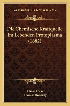 portada Die Chemische Kraftquelle Im Lebenden Protoplasma (1882) (in German)