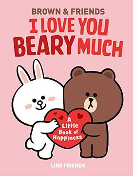 portada I Love you Beary Much: A Little Book of Happiness (Brown & Friends) (en Inglés)