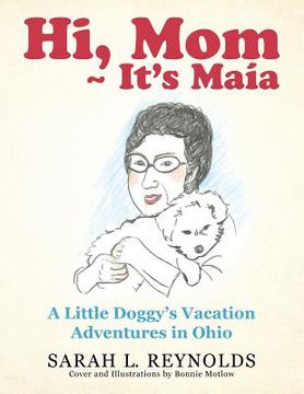 portada Hi, Mom It's Maía: A Little Doggy's Vacation Adventures in Ohio (en Inglés)