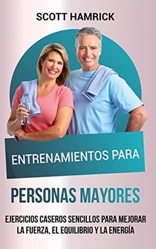 portada Entrenamientos para personas mayores: Ejercicios caseros sencillos para mejorar la fuerza, el equilibrio y la energía (in Spanish)