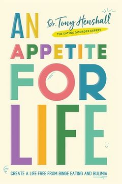 portada An Appetite For Life: Create A Life Free Of Binge Eating And Bulimia (en Inglés)