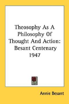 portada theosophy as a philosophy of thought and action: besant centenary 1947 (en Inglés)