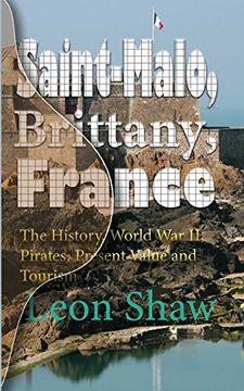 portada Saint-Malo, Brittany, France: The History, World war ii, Pirates, Present Value and Tourism (en Inglés)